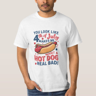 You Look Like 4th Of July Makes Me Want A Hot Dog  T-Shirt