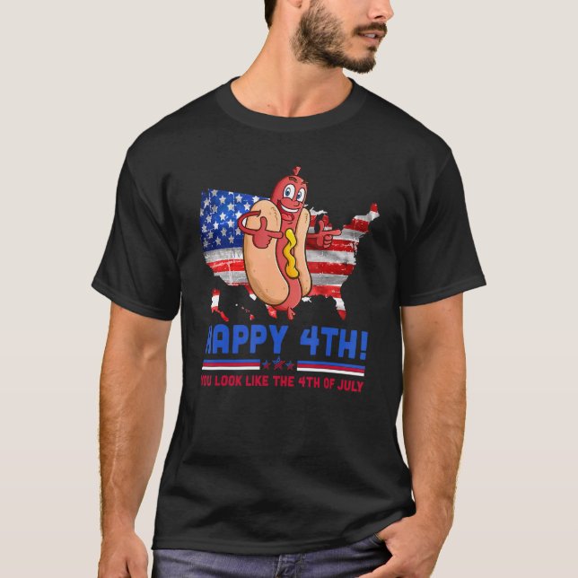 You Look Like 4th Of July Makes Me Want A Hot Dog  T-Shirt (Front)