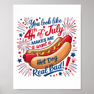 You Look Like! 4th Of July Makes Me Want A Hotdog  Poster