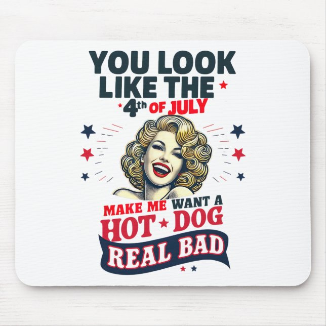 You Look Like 4th Of July Makes Me Want A Hots Dog Mouse Pad (Front)