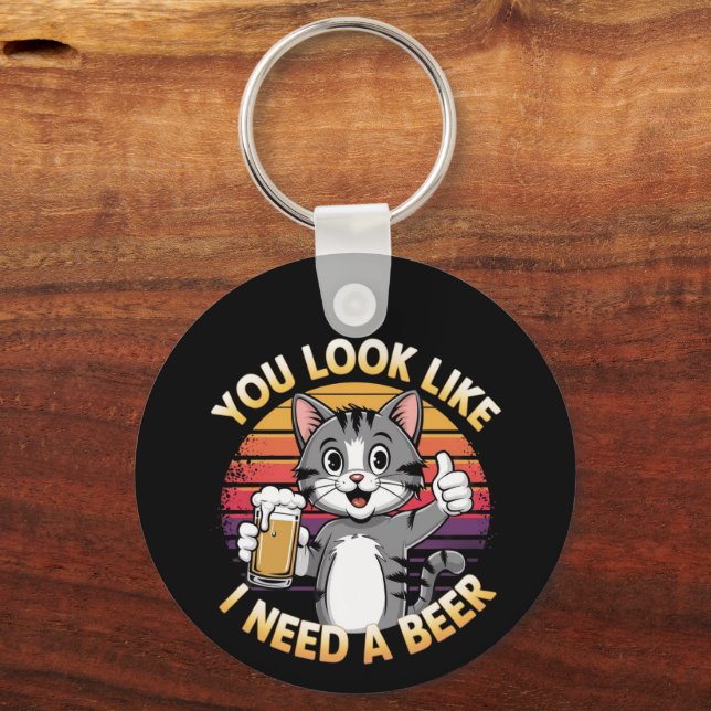You Look Like I Need a Beer Funny Drinking Quote Key Ring (Front)