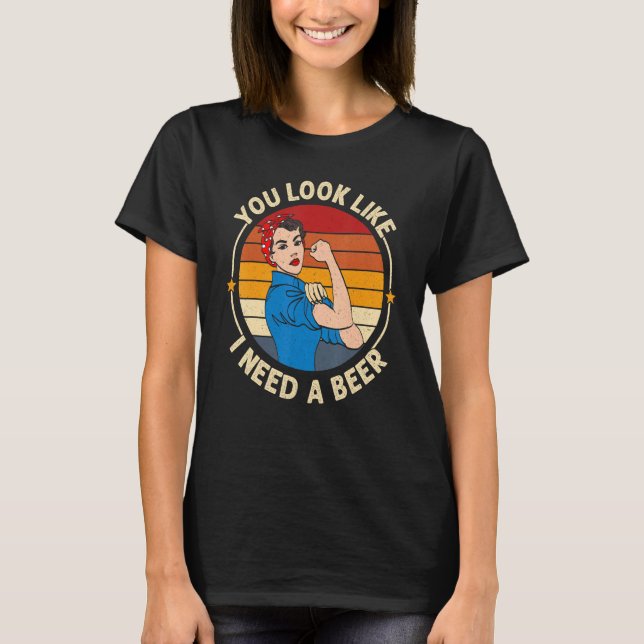 You Look Like I Need A Beer  Saying Fun Drinking T-Shirt (Front)