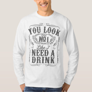 You Look Like I Need A Drink Funny Beer Drinking M T-Shirt