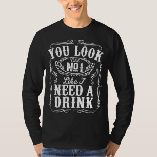 You Look Like I Need A Drink Funny Beer Drinking M T-Shirt