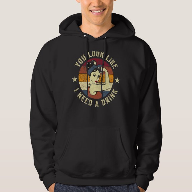 You Look Like I Need A Drink Rosie  Saying Fun Dri Hoodie (Front)