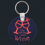 You Look Like I Need Wine Key Ring<br><div class="desc">Round button keychain features fun text "You Look Like I Need Wine" and two neon wine glasses on a midnight blue brick background. Keychains make memorable gifts for family and friends or create for yourself. Change to your favourite wine.</div>