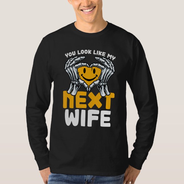 You Look Like My Next Wife  Wife T-Shirt (Front)