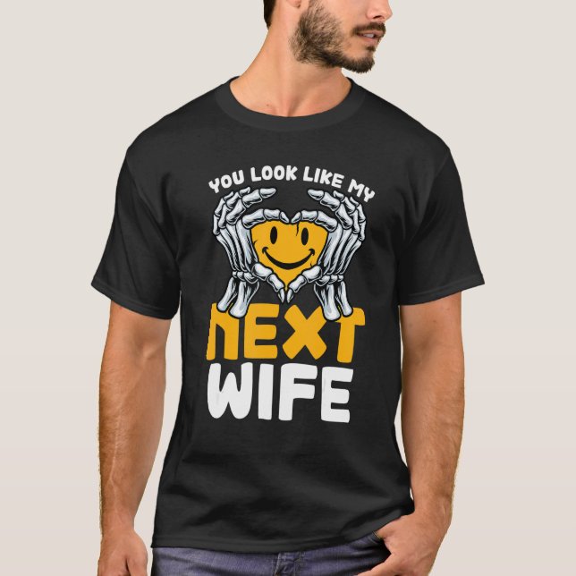 You Look Like My Next Wife  Wife T-Shirt (Front)