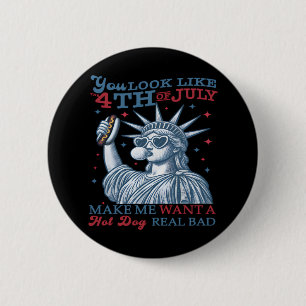 You Look Like The 4th July Makes Me Want A Hot Dog 6 Cm Round Badge