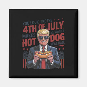 You Look Like The 4th July Makes Me Want A Hot Dog Magnet