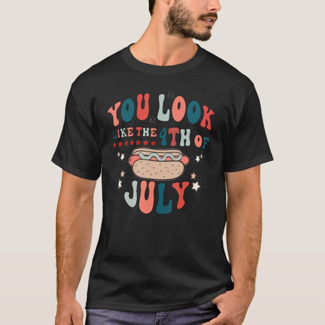 You Look Like The 4th Of July A Hot Dog Real Bad T-Shirt (Front)