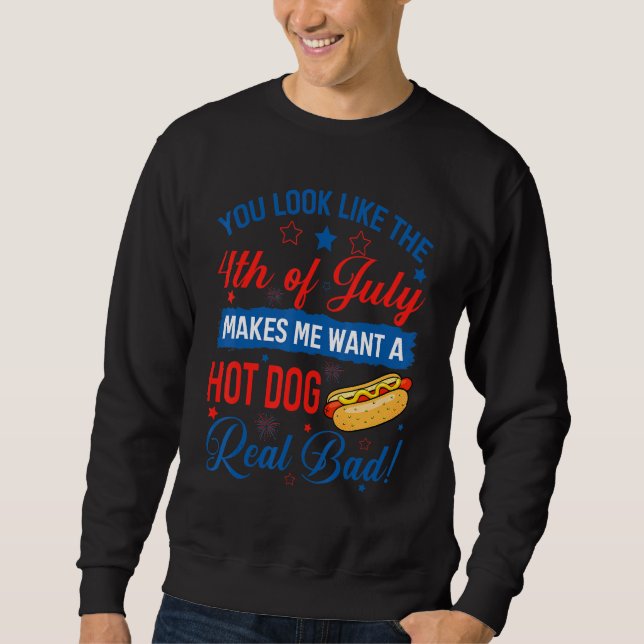 You Look Like The 4th Of July  Hot Dog 4th Of July Sweatshirt (Front)
