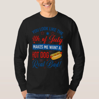 You Look Like The 4th Of July  Hot Dog 4th Of July T-Shirt