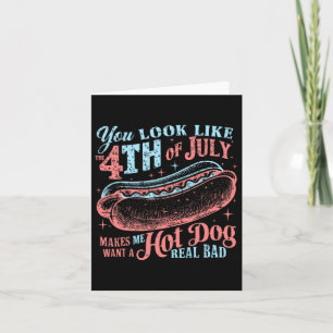 You Look Like The 4th Of July Hot Dog Card