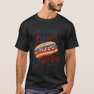 You Look Like The 4th of July Hot Dog Funny  T-Shirt