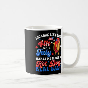 You Look Like The 4th Of July Hot Dog Real D Ameri Coffee Mug
