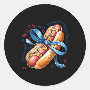 You Look Like The 4th Of July Make Me Want A Hotdo Classic Round Sticker