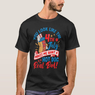 You Look Like The 4th Of July Makes Me Want 1 T-Shirt