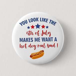 You Look Like the 4th of July Makes Me Want  6 Cm Round Badge