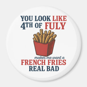 You Look Like The 4th Of July Makes Me Want A Fren Magnet