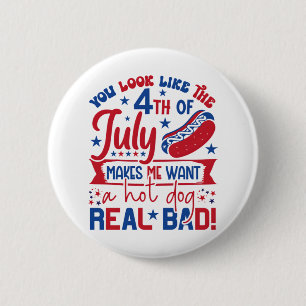 You Look Like The 4th Of July Makes Me Want A Hot  6 Cm Round Badge
