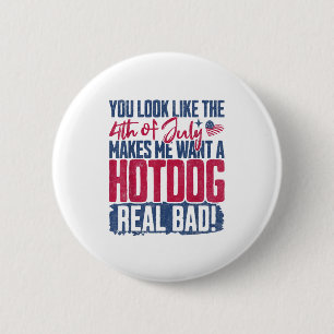 You Look Like The 4th Of July Makes Me Want A Hot  6 Cm Round Badge