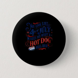 You Look Like The 4th Of July Makes Me Want A Hot  6 Cm Round Badge
