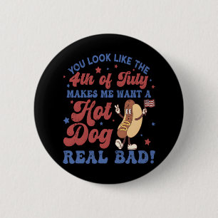 You Look Like The 4th Of July, Makes Me Want A Hot 6 Cm Round Badge