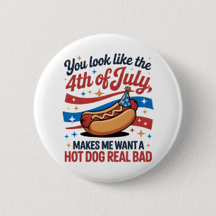 You Look Like The 4th Of July Makes Me Want A Hot  6 Cm Round Badge