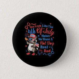 You Look Like The 4th Of July Makes Me Want A Hot  6 Cm Round Badge