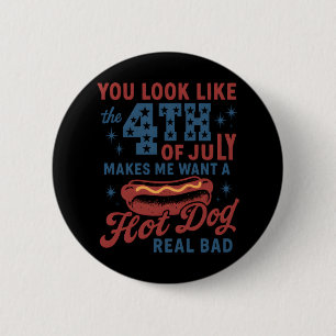 You Look Like The 4th Of July Makes Me Want A Hot  6 Cm Round Badge