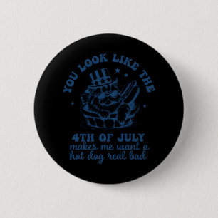 You Look Like The 4th Of July Makes Me Want A Hot  6 Cm Round Badge