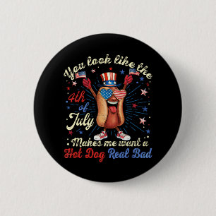 You Look Like The 4th Of July Makes Me Want A Hot  6 Cm Round Badge
