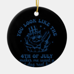 You Look Like The 4th Of July Makes Me Want A Hot Ceramic Tree Decoration