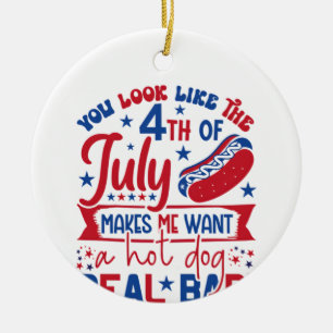 You Look Like The 4th Of July Makes Me Want A Hot Ceramic Tree Decoration