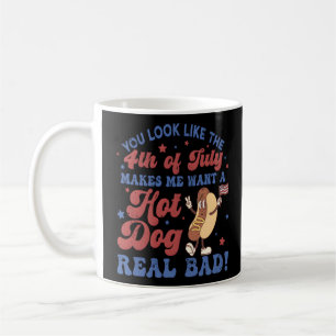 You Look Like The 4th Of July, Makes Me Want A Hot Coffee Mug