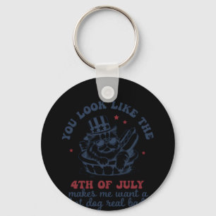 You Look Like The 4th Of July Makes Me Want A Hot Key Ring