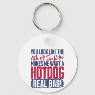 You Look Like The 4th Of July Makes Me Want A Hot Key Ring