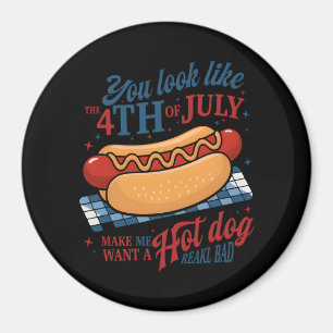 You Look Like The 4th Of July Makes Me Want A Hot Magnet