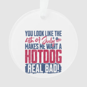 You Look Like The 4th Of July Makes Me Want A Hot Ornament