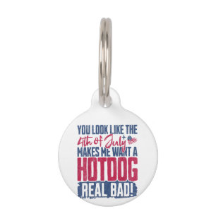 You Look Like The 4th Of July Makes Me Want A Hot Pet Tag