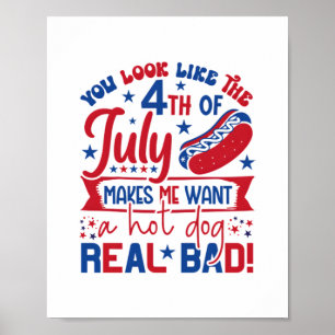 You Look Like The 4th Of July Makes Me Want A Hot Poster