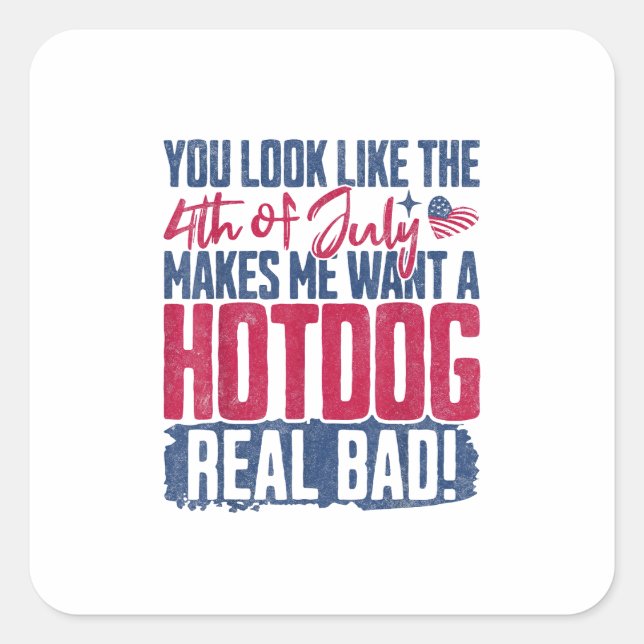 You Look Like The 4th Of July Makes Me Want A Hot  Square Sticker (Front)