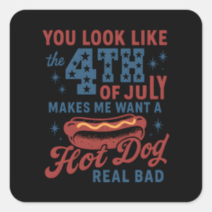 You Look Like The 4th Of July Makes Me Want A Hot Square Sticker