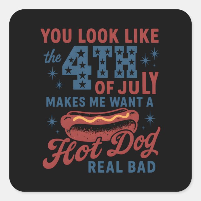 You Look Like The 4th Of July Makes Me Want A Hot  Square Sticker (Front)