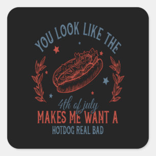 You Look Like The 4th Of July Makes Me Want A Hot  Square Sticker