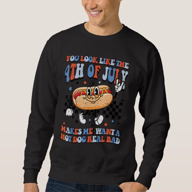 You Look Like The 4th Of July Makes Me Want A Hot  Sweatshirt (Front)