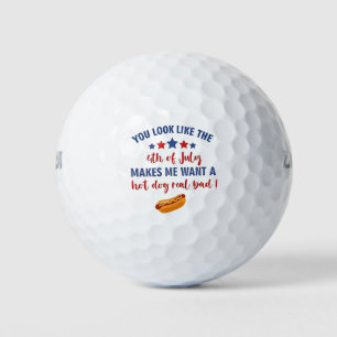 You Look Like the 4th of July Makes Me Want  Golf Balls