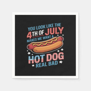 You Look Like The 4th Of July Makes Me Want Hot Do Napkin
