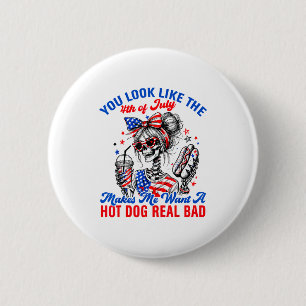 You Look Like The 4th Of July Makes Me Want Hotdog 6 Cm Round Badge